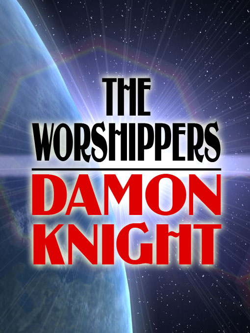 Title details for The Worshippers by Damon Knight - Available